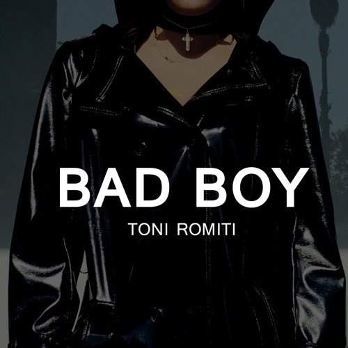 Stream Bad Boy By Toni Romiti | Listen Online For Free On Soundcloud