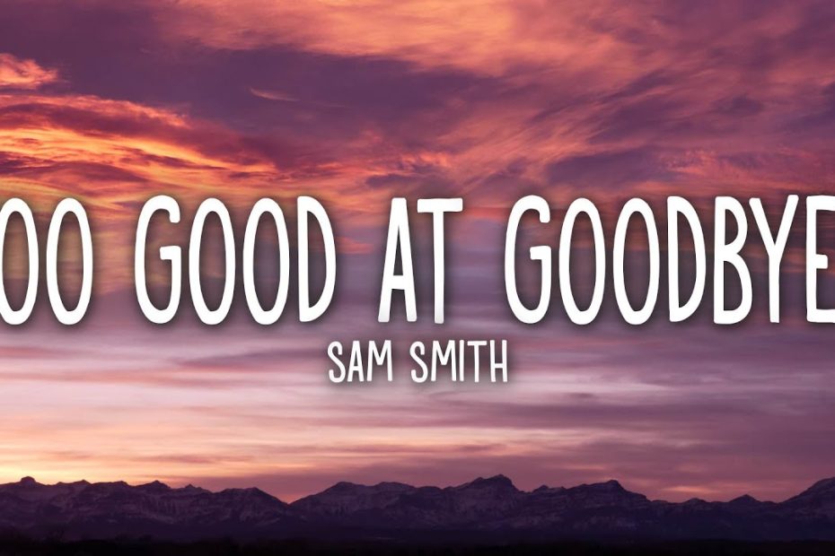 Sam Smith - Too Good At Goodbyes (Lyrics) - Youtube