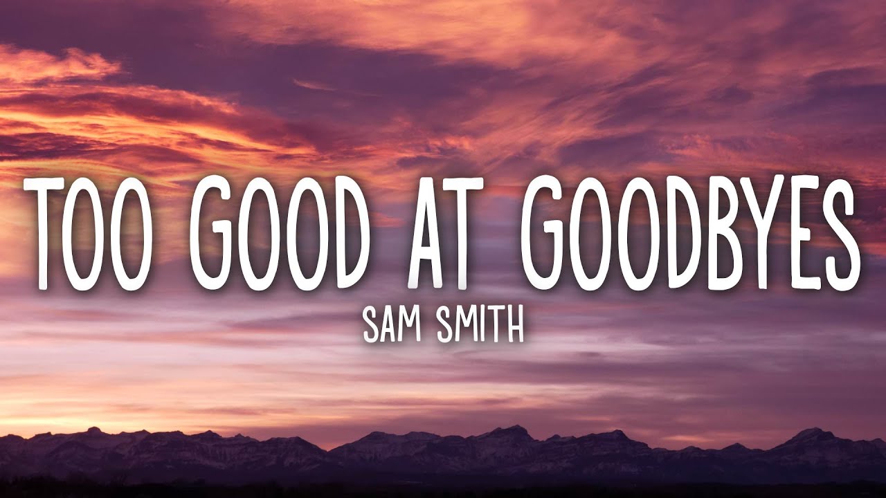 Sam Smith - Too Good At Goodbyes (Lyrics) - Youtube