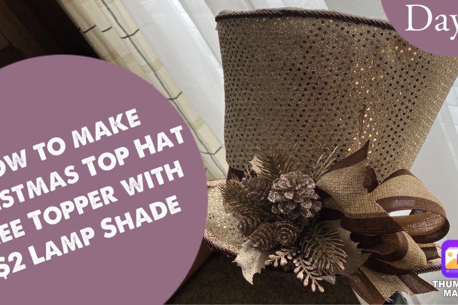 Learn To Make A Christmas Tree Top Hat Tree Topper Using $2 Lamp Shade -  Youtube