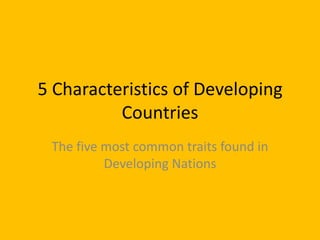 5 Characteristics Of Developing Countries | Ppt