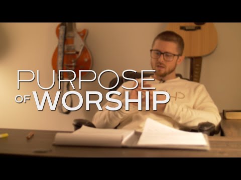 What Is The Purpose Of Worship? - Youtube