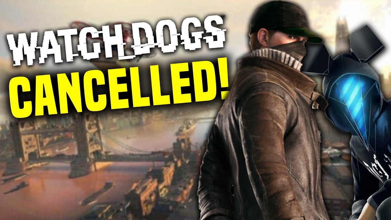 Ubisoft has CANCELLED Watch Dogs?! - YouTube Ubisoft Has Cancelled Watch Dogs?! - Youtube