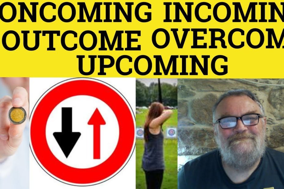 🔵 Overcome Meaning - Oncoming Examples - Incoming Defined - Outcome  Definition - Upcoming Explained - Youtube