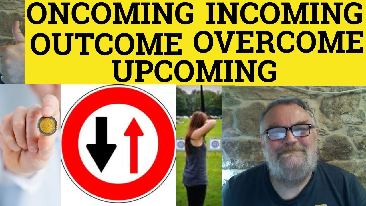 🔵 Overcome Meaning - Oncoming Examples - Incoming Defined - Outcome Definition - Upcoming Explained - YouTube 🔵 Overcome Meaning - Oncoming Examples - Incoming Defined - Outcome Definition - Upcoming Explained - Youtube